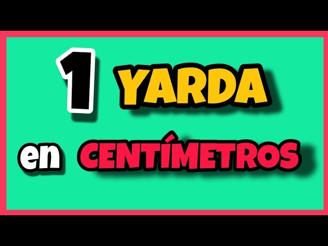 cuantos centimetros son una yarda