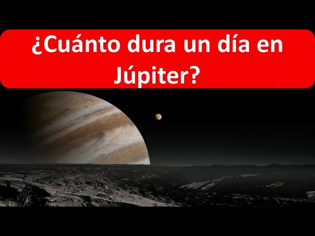 cuanto dura un dia en jupiter