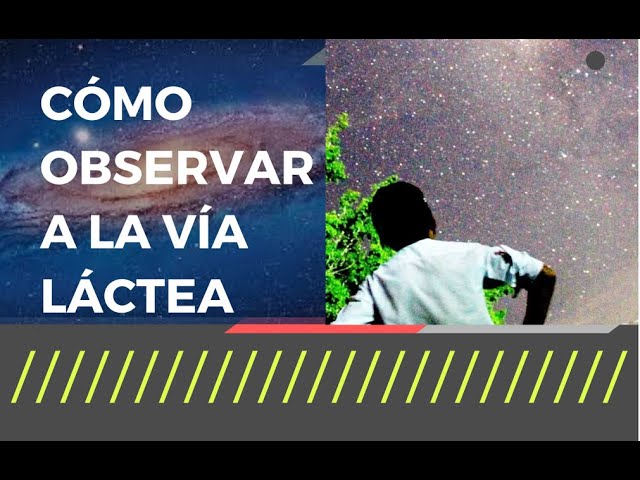 se puede ver la via lactea a simple vista