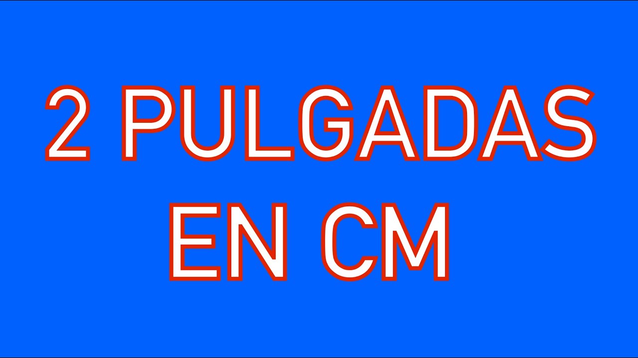 cuanto son dos pulgadas en cm