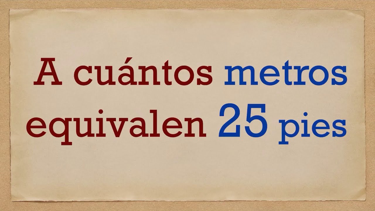 cuantos metros son 25 pies